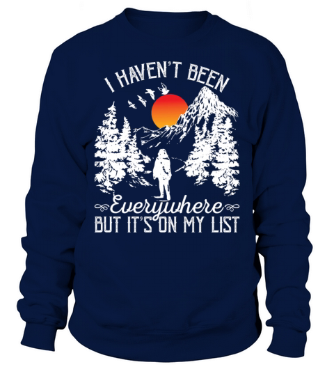 I Havent Been Everywhere But Its On My List Sweatshirt Unisex