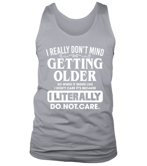 I Really Dont Mind Getting Older So When It Seems Tank Top Unisex