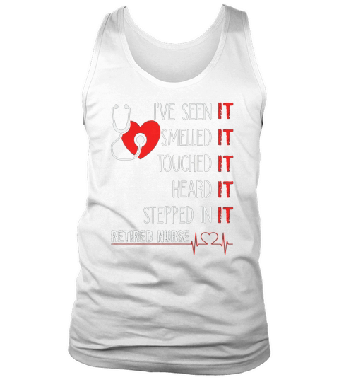 Ive Seen It Smelled It Touched It REtired Nurse Tank Top Unisex