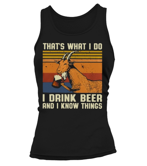 Goat that’s what I do I drink beer and I know things vintage shirt Tank top Woman