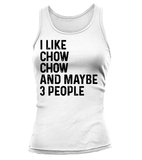 I Like Chow Chow And Maybe 3 People Dog Lover Tank top Woman