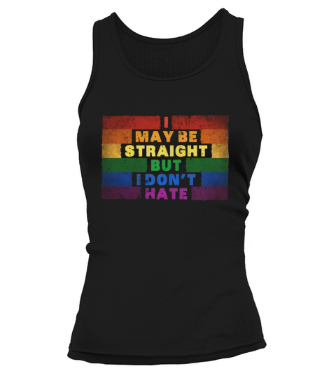 I May Be Straight But I Dont Hate LGBT Shirt Tank top Woman