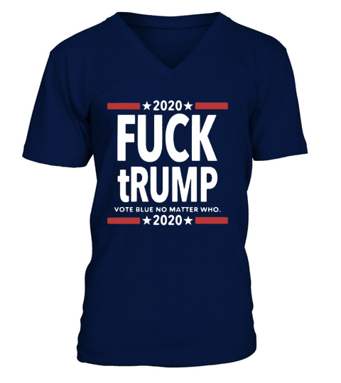 Fuck Trump Vote Blue No Matter Who 2020 shirt V-Neck T-shirt