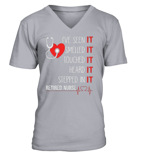 Ive Seen It Smelled It Touched It REtired Nurse V-Neck T-shirt