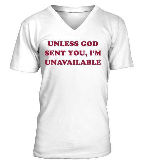 Unless God sent you I’m unavailable V-Neck T-shirt