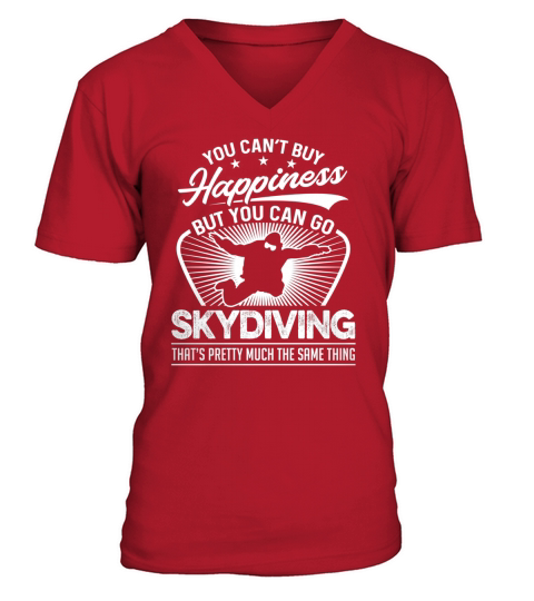 You Cant Buy Happiness But You Can Go Skydiving T Shirt V-Neck T-shirt