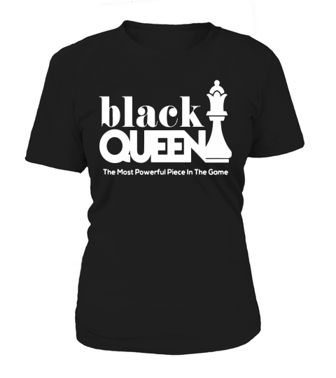 Black Queen the most powerful piece in the game Women's T-Shirt