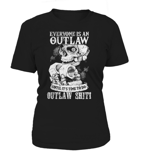 Outlaw Shit  Everyone Is An Outlaw  Shirt  Guys Tee Women's T-Shirt