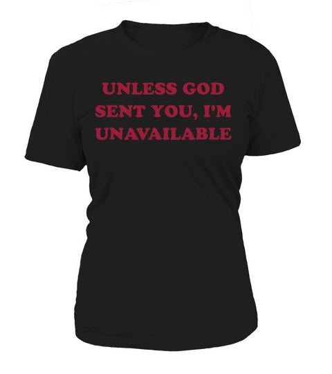 Unless God sent you I’m unavailable Women's T-Shirt