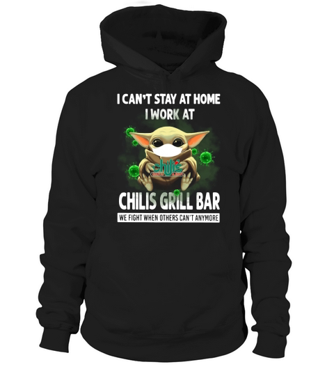 I Can’t Stay At Home I Work At Chili’s Grill & Bar We Fight When Others Can’t Anymore Shirt Hoodie Unisex