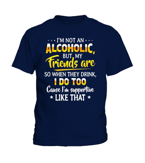 I am not an alcoholic But my friends are Kids T-Shirt