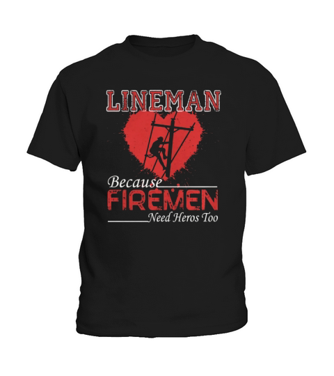 Lineman Because Firemen Need Heroes Shirt Kids T-Shirt