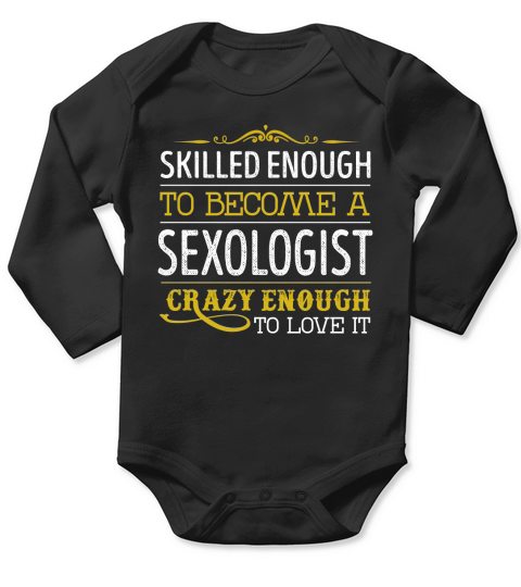 Become a Sexologist Crazy Enough Job Title Shirts Long Sleeve Baby One-Piece