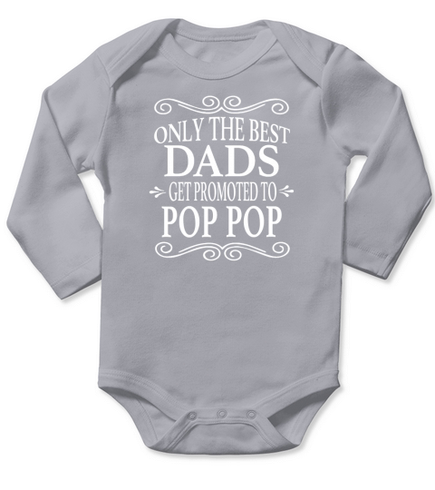 Only the best Dads Get Promoted to Pop Pop Long Sleeve Baby One-Piece