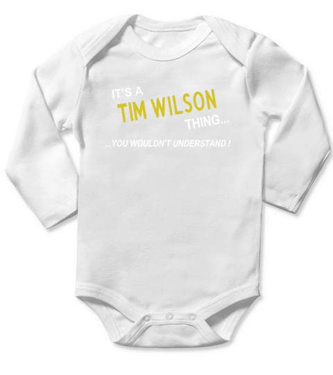 TIM WILSON, Its TIM WILSON Thing You Wouldnt Understand Name Gifts T Shirt Long Sleeve Baby One-Piece