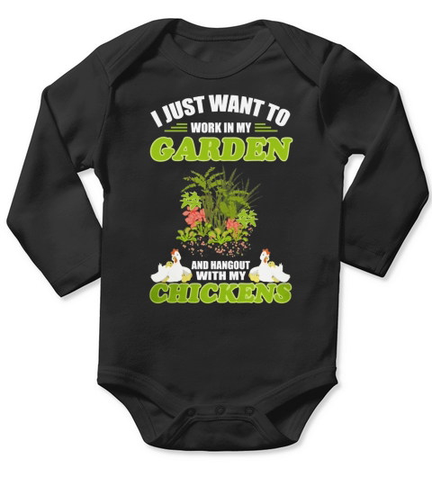 Work In My Garden Hangout With My Chickens Tshirt Gardening Long Sleeve Baby One-Piece
