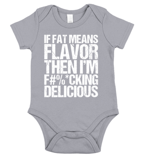 If Fat Means Flavor Then I m Fucking Delicious Short Sleeve Baby One-Piece