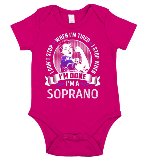 Im a Soprano I dont Stop When Im Tired I Stop When Im Done Job Shirts Short Sleeve Baby One-Piece