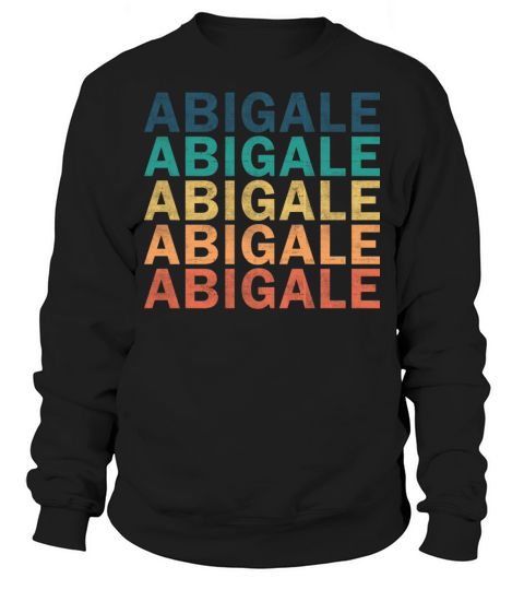 Abigale Name T Shirt - Abigale Vintage Retro Name Sweatshirt Unisex