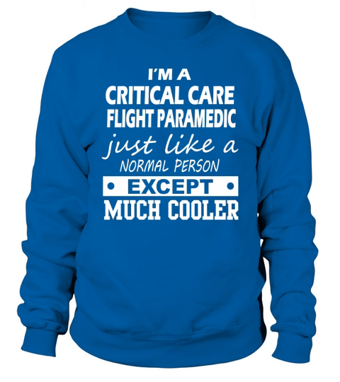 CRITICAL CARE FLIGHT PARAMEDIC Cooler Sweatshirt Unisex
