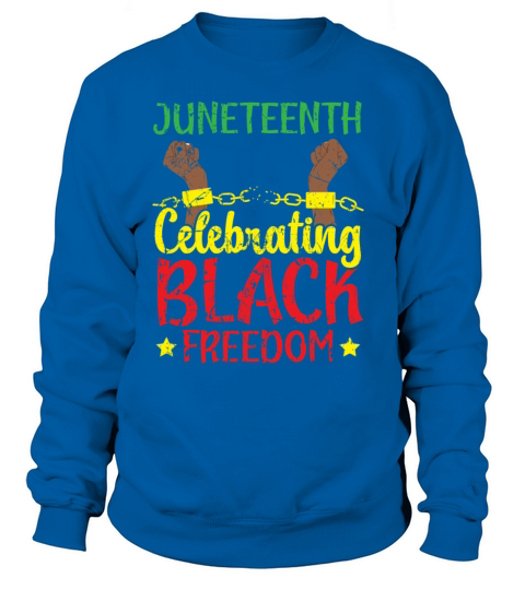 Juneteenth Celebrating Black Freedom Black Pride Sweatshirt Unisex