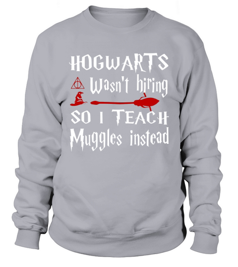 Poudlard n&#39;embauchait pas alors j&#39;enseigne les moldus à la place Sweatshirt Unisex