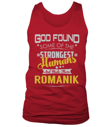 God Found Some of the Strongest Humans And Made Them ROMANIK Name Shirts Tank Top Unisex