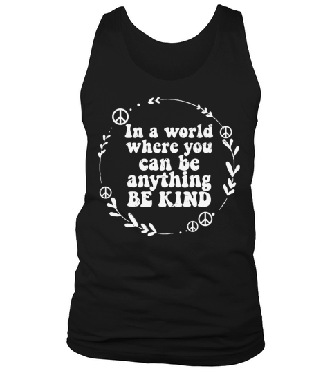 Where You Can Be Anything Be Kind Gift Tank Top Unisex