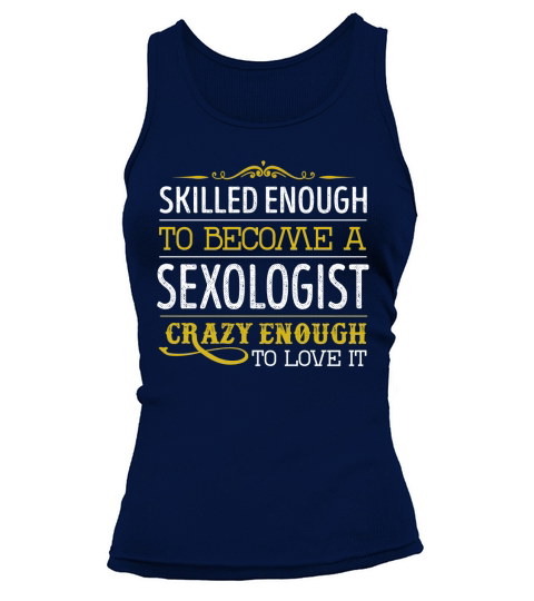 Become a Sexologist Crazy Enough Job Title Shirts Tank top Woman