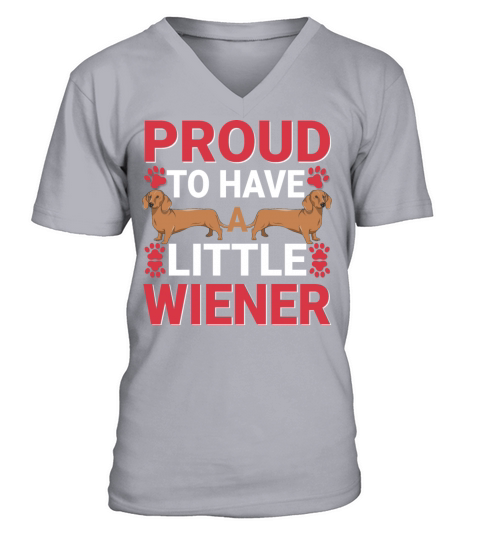 Proud to Have a Little Wiener Dog Funny Dachshund V-Neck T-shirt