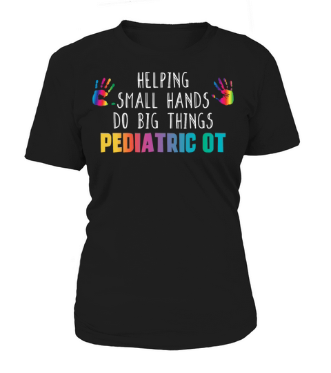 Helping Small Hands Do Big Things Pediatric OT Job Women's T-Shirt
