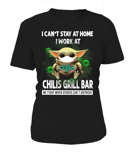 I Can’t Stay At Home I Work At Chili’s Grill & Bar We Fight When Others Can’t Anymore Shirt Women's T-Shirt