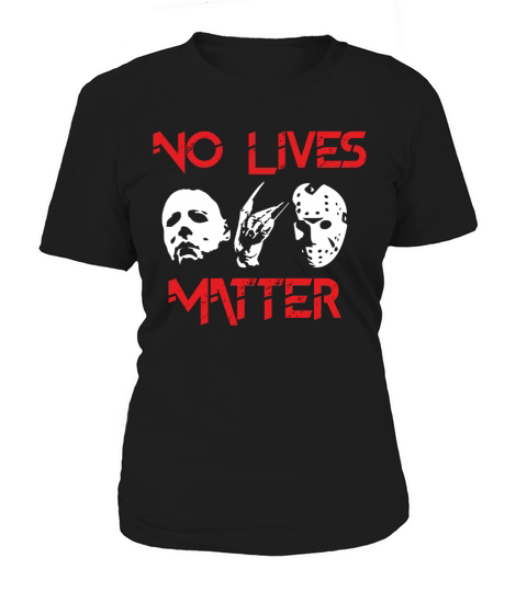 No Lives Matter TShirt Michael,Myers Women's T-Shirt
