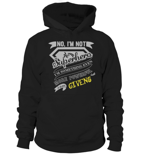 GIVENS Im Not Superhero More Powerful I Am GIVENS name gifts T Shirt Hoodie Unisex