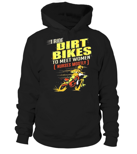 I Ride Dirt Bikes To Meet Women Nurses Mostly Hoodie Unisex
