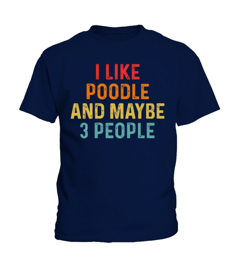 I Like Poodle And Maybe 3 People Retro Vintage Kids T-Shirt