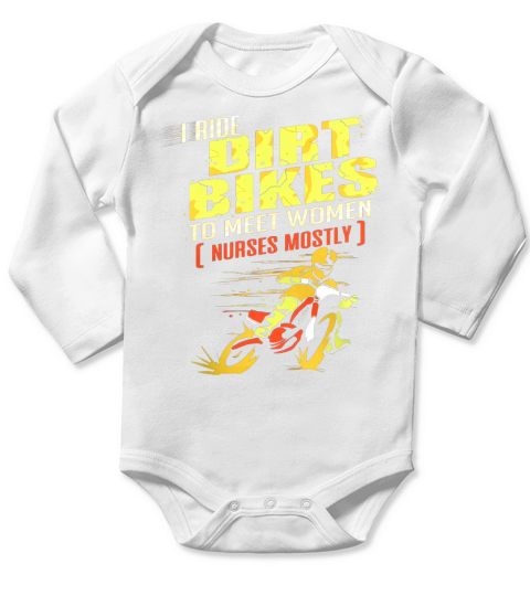 I Ride Dirt Bikes To Meet Women Nurses Mostly Long Sleeve Baby One-Piece