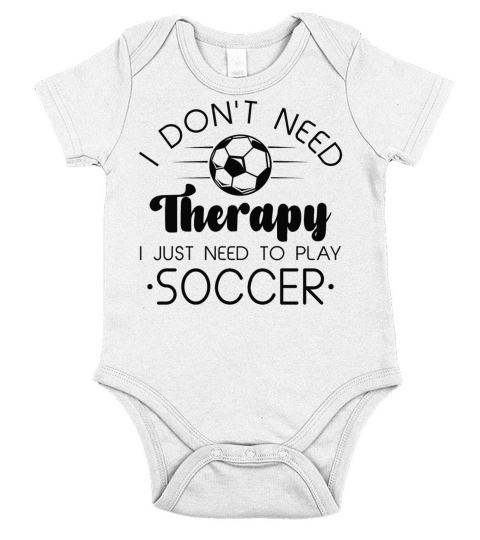 I Don’t Need Therapy I Just Need To Play Soccer Short Sleeve Baby One-Piece