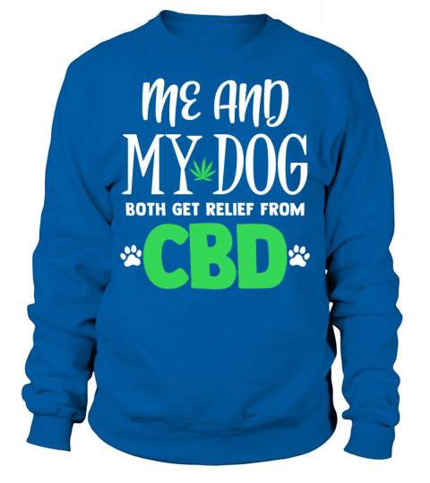 CBD Oil Me And My Dog Relief Quote Pet Lover Hemp Sweatshirt Unisex