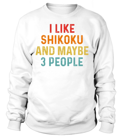I Like Shikoku And Maybe 3 People Retro Vintage Sweatshirt Unisex