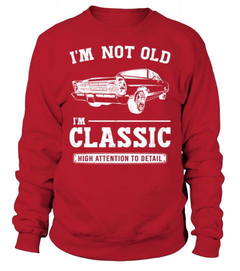 Im Not Old Im Classic Funny Birthday Vintage Car Sweatshirt Unisex