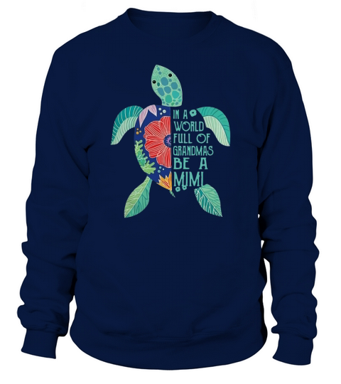 In a world full of Grandmas be a MiMi Turtle T-Shirt Sweatshirt Unisex