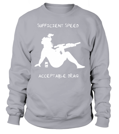 Sufficient speed acceptable drag shirt Sweatshirt Unisex