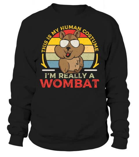This is My Human Costume Im Really a Wombat Sweatshirt Unisex
