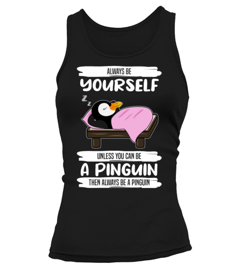 Penguin Always Be Yourself Quote Funny Gift Idea Tank top Woman