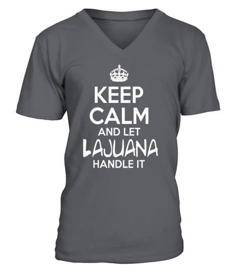 Keep Calm And Let Lajuana Handle It V-Neck T-shirt