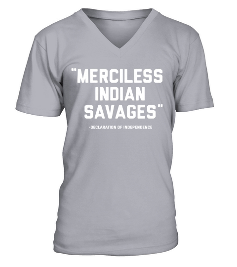 Merciless Indian savages declaration of independence t-shirts V-Neck T-shirt