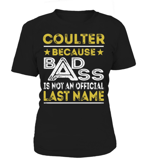 COULTER Because BADASS is not an Official Last Name Shirts Women's T-Shirt