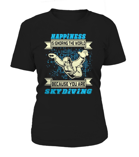 Happiness Is Ignoring The World Skydiving Tshirt T-Shirts Hoodie Women's T-Shirt