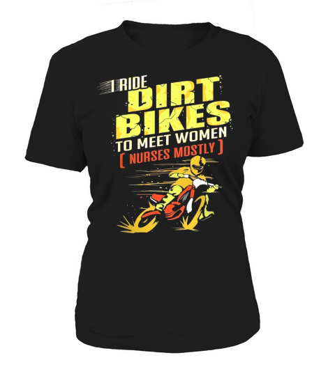 I Ride Dirt Bikes To Meet Women Nurses Mostly Women's T-Shirt